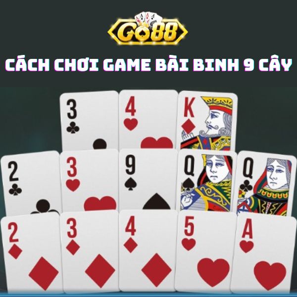 Cách Chơi Game Bài Binh 9 Cây