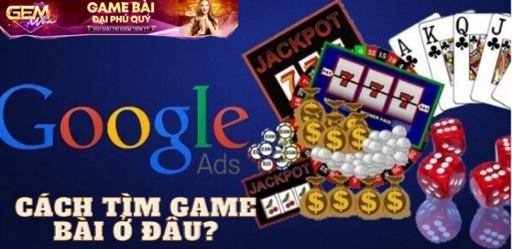 Cách tìm game bài ở đâu?
