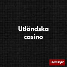 Utländska Casino En Guide för Svenska Spelare 554138065